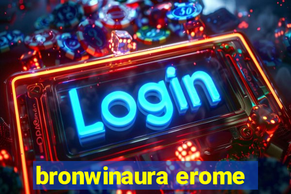 bronwinaura erome